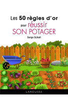 Les 50 regles d'or pour reussir son potager