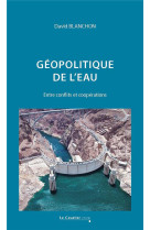 Geopolitique de l'eau - entre conflits et cooperations