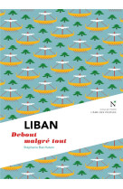 Liban - debout malgre tout