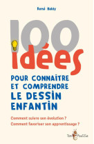 100 idees pour connaitre et comprendre le dessin enfantin