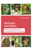 Refuges naturels - creez des abris pour la faune de votre jardin