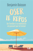 Oser le repos - de l'oreiller à la méditation en passant par le transat