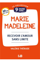 9 jours avec marie-madeleine - recevoir l'amour sans limite