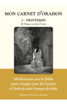 Mon carnet d'oraison - mon carnet doraison tome 3 - printemps - de paques au sacre-coeur