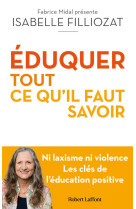 Eduquer : tout ce qu-il faut savoir - ni laxisme ni violence les cles de l-education positive