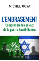 L'embrasement - comprendre les enjeux de la guerre israël-hamas