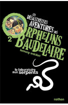 Les desastreuses aventures des orphelins baudelaire 2 : le laboratoire aux serpents - vol02