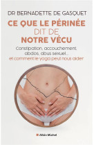 Ce que le perinee dit de notre vecu - constipation, accouchement, abdos, abus sexuel... et comment l