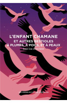 L'enfant chamane et autres bestioles à plumes, à poils, et à peaux