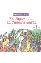 Explique-moi... la semaine sainte - edition illustree