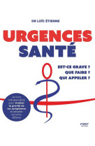 Urgences sante : que faire ? est-ce grave ? qui appeler ?