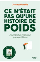 Ce n'etait pas qu'une histoire de poids - journal d'un mangeur (presque) libere