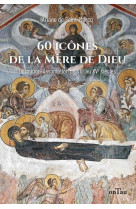 60 icones de la mere de dieu - dormition-assomption dans les icones du viie au xve siecle - edition