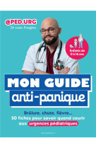 Mon guide anti-panique - brulure, chute, fievre 50 fiches pour savoir quand courir aux urgences pedi