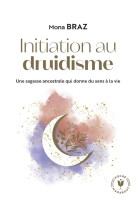 Initiation au druidisme - une sagesse ancestrale qui donne du sens a la vie