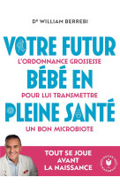 Votre futur bebe en pleine sante - l-ordonnance grossesse pour lui transmettre un bon microbiote