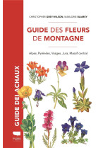 Guide des fleurs de montagne - alpes, pyrenees, vosges, jura, massif central