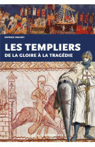 Les templiers, de la gloire a la tragedie