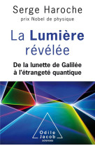 La lumiere revelee - de la lunette de galilee a l-etrangete quantique