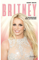 Britney - la biographie non autorisee