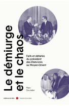 Le démiurge et le chaos - faits et défaites du président des