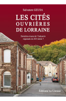 Les cites ouvrieres de lorraine - dernieres traces de l'industrie regionale du xxe siecle?