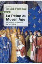 La reine au moyen-age - le pouvoir au feminin xive-xve siecle