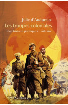 Les troupes coloniales - une histoire politique et militaire