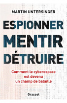 Espionner, mentir, detruire - comment le cyberespace est devenu un champ de bataille