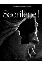 Sacrilege ! - l'etat, les religions et le sacre