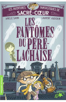 Les aventures fantastiques de sacré-coeur - les fantômes du père lachaise