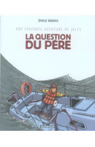 Une epatante aventure de jules - tome 5 - la question du pere