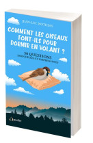 Comment les oiseaux font-ils pour dormir en volant ? - 50 questions essentielles et surprenantes