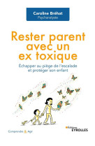 Rester parent avec un ex toxique - echapper au piege de l'escalade et proteger son enfant