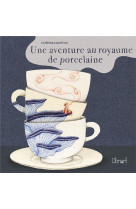 Une aventure au royaume de porcelaine