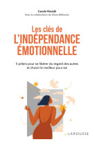 Les cles de l'independance emotionnelle - 5 piliers pour se liberer du regard des autres et choisir