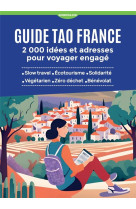 Guide tao france - 2 000 idees et adresses pour voyager engage