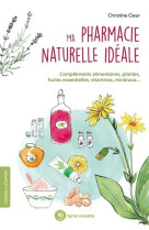 Ma pharmacie naturelle ideale - complements alimentaires, plantes, huiles essentielles, vitamine, mi