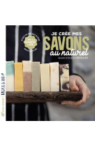 Je cree mes savons au naturel - l-art de la savonnerie a froid