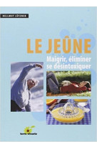 Le jeune - maigrir, eliminer se desintoxiquer