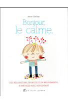 Bonjour, le calme - des relaxations, en mots et en mouvements, a partager avec son enfant