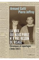 La voix qui nous parle n-a pas besoin de visage - chroniques et reportages (1946-1957)