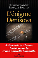 L'enigme denisova - apres neandertal et sapiens, la decouverte d'une nouvelle humanite