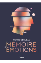 Notre cerveau, la memoire et les emotions