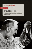 Padre pio - verites, mysteres, controverses l-enquete