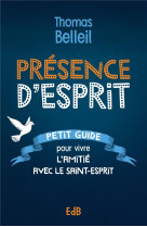 Presence d'esprit - petit guide pour vivre l'amitie avec le saint-esprit