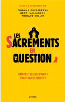 Les sacrements en question - qui peut les recevoir ? pour quels fruits ?