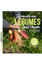 Je recolte mes legumes tout l hiver - quand semer ? quand planter ? - 25 fiches legumes