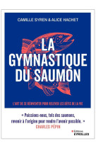 La gymnastique du saumon - muscler et assouplir son intelligence emotionnelle l'art de se reinventer