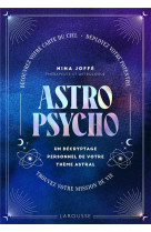 Astropsycho. un decryptage personnel de votre theme astral - decouvrez votre carte du ciel. deployez